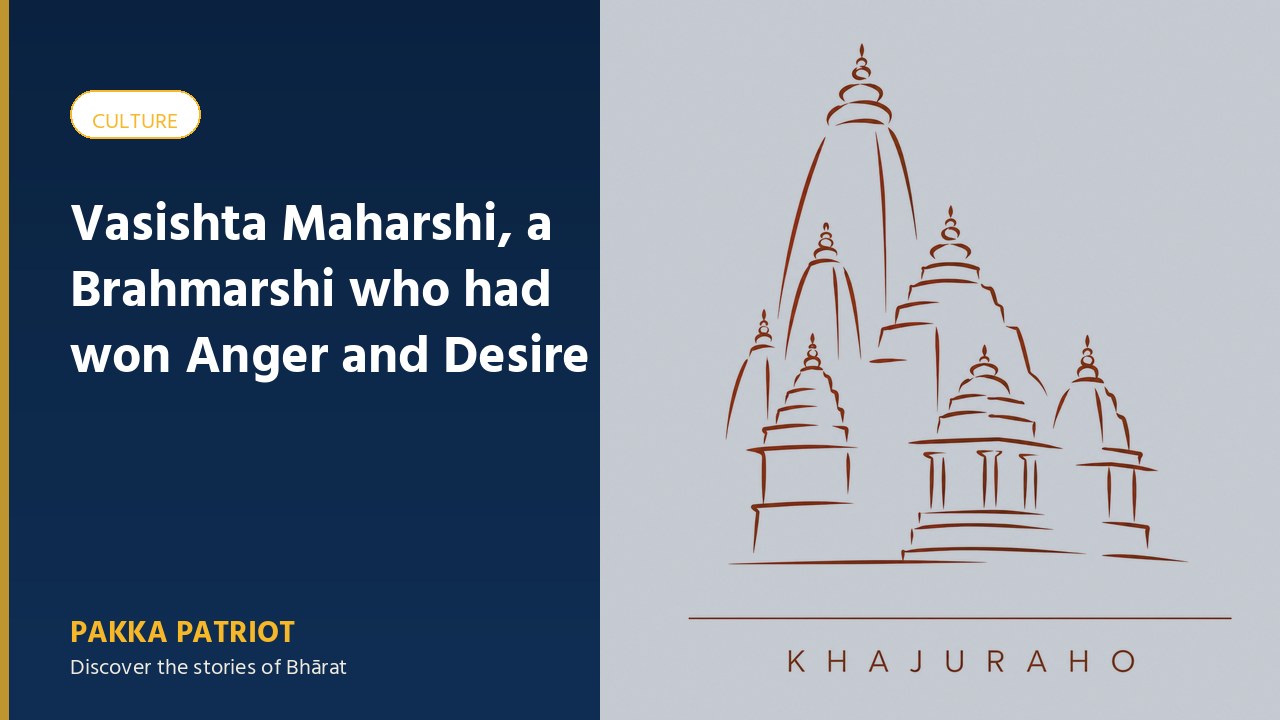 Vasishta Maharshi, a Brahmarshi who had won Anger and Desire