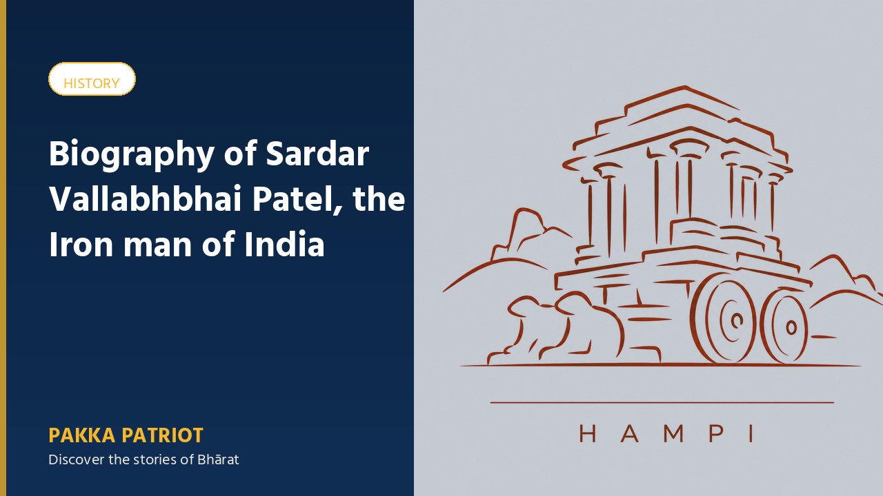 Biography of Sardar Vallabhbhai Patel, the Iron man of India