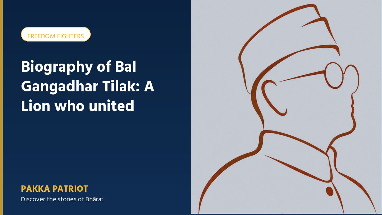 Biography of Bal Gangadhar Tilak: A Lion who united Indians