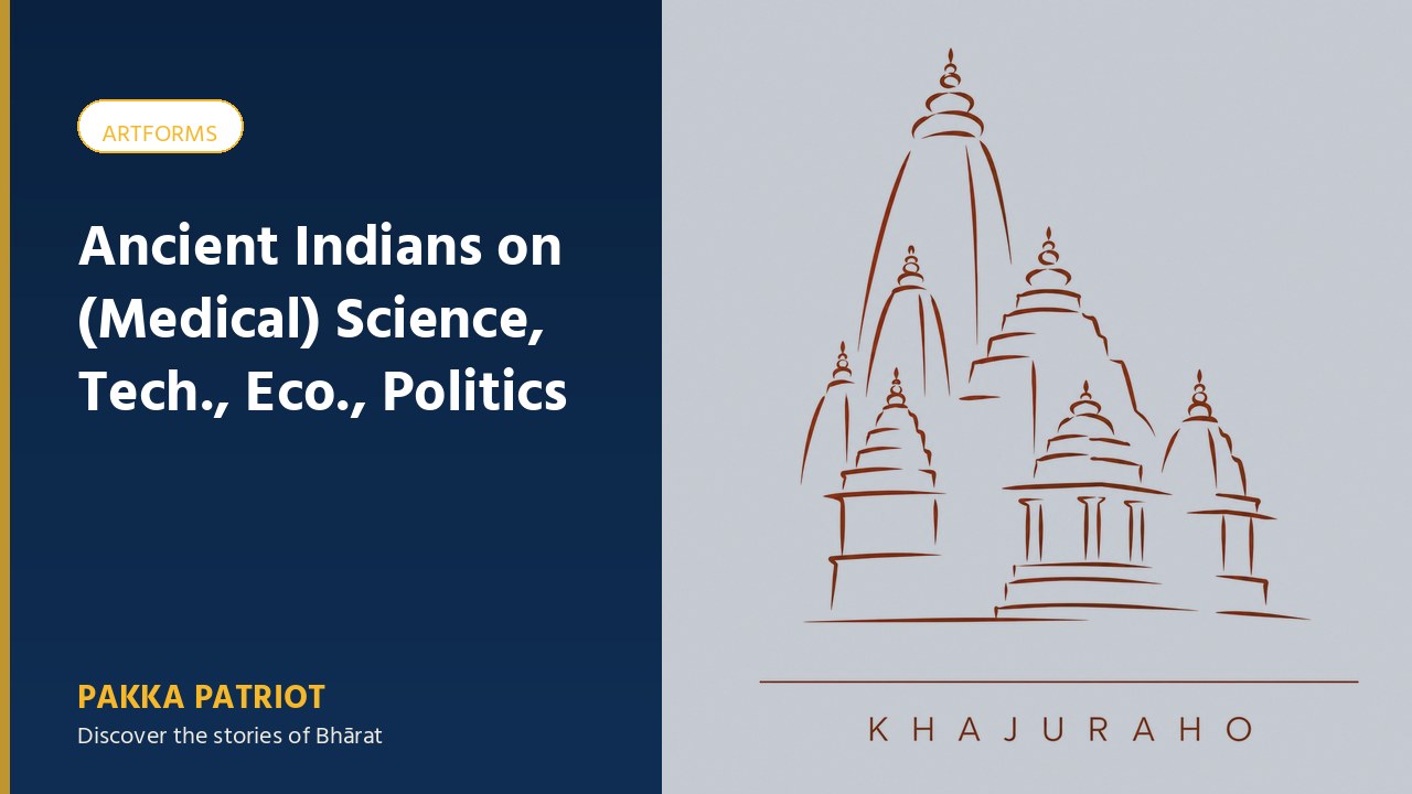 Ancient Indians on (Medical) Science, Tech., Eco., Politics